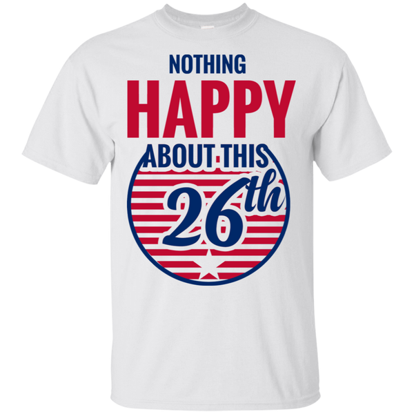 Nothing Happy About This 26th T-Shirt