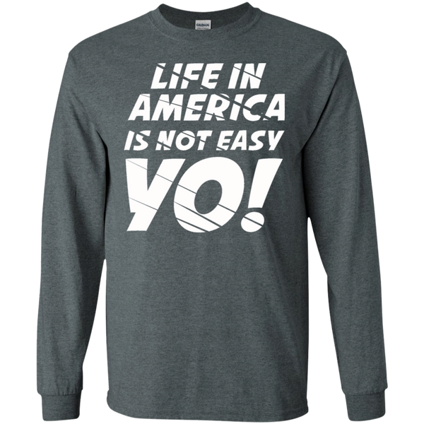 Life In America Not Easy T-Shirt (LSRoundNeck)