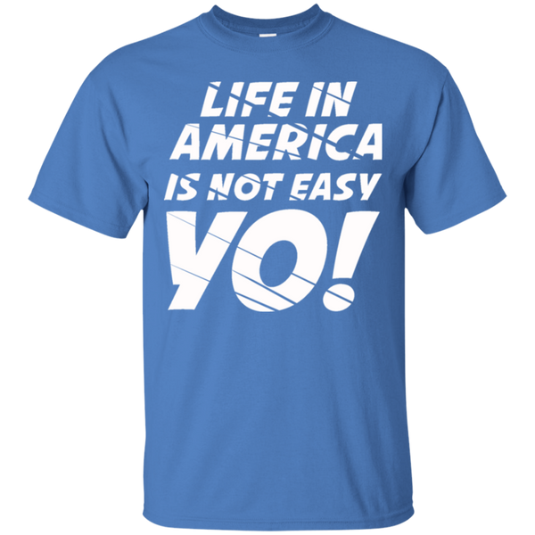 Life In America Not Easy T-Shirt (RoundNeck)