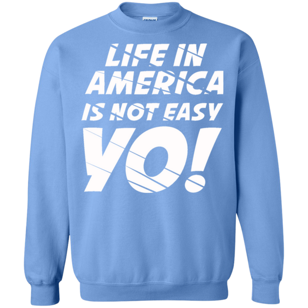 Life In America Not Easy Yo Crewneck Pullover Sweatshirt  8 oz.