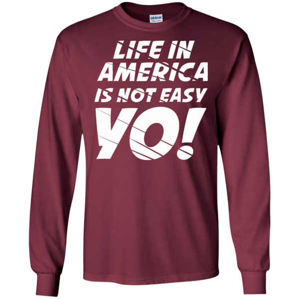 Life In America Not Easy T-Shirt (LSRoundNeck)