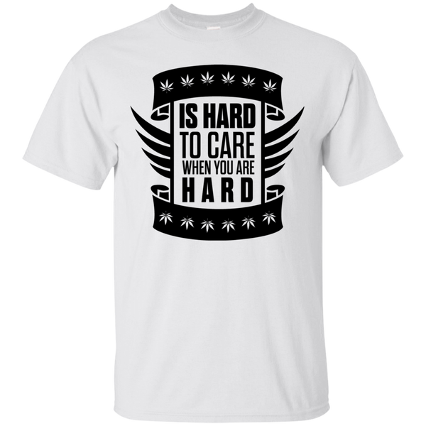 Is Hard To Care When You Are High T-Shirt