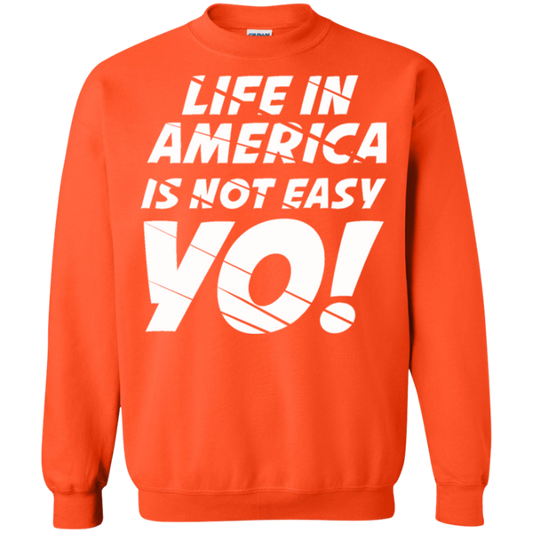 Life In America Not Easy Yo Crewneck Pullover Sweatshirt  8 oz.