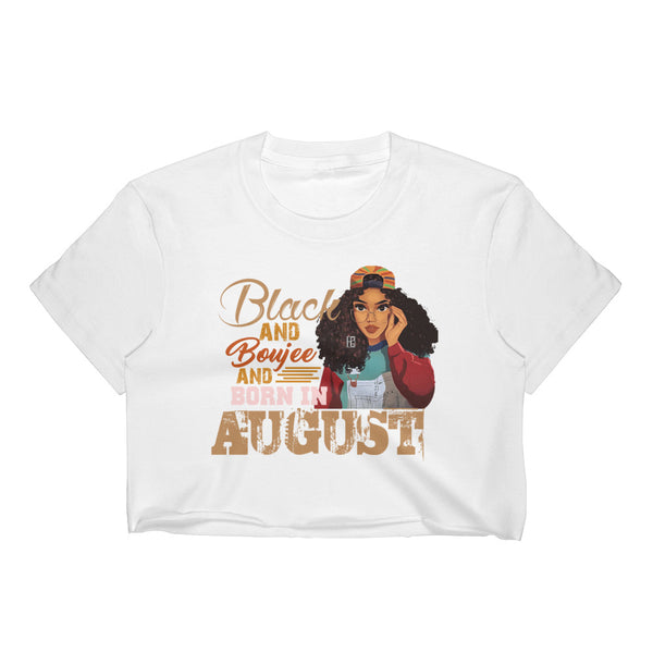 Black and Boujee and Born In August Crop Top